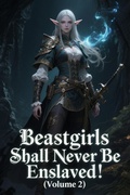 Cover: Beastgirls Shall Never Be Enslaved! (Volume 2) - ZenithNovels