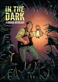 Cover: In The Dark: A Horror Anthology - Idea & Design Works