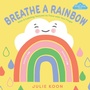 Cover: Breathe a Rainbow (An Interactive Board Book) - Abrams Appleseed