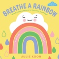 Cover: Breathe a Rainbow (An Interactive Board Book) - Abrams Appleseed