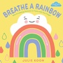 Cover: Breathe a Rainbow (An Interactive Board Book) - Abrams Appleseed