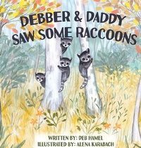 Enlarge image Cover: Debber & Daddy Saw Some Raccoons - Debra Gay