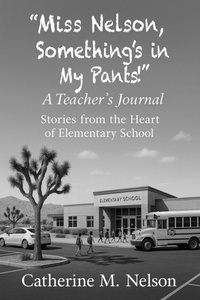 Abbildung von: "Miss Nelson, Something's in My Pants!" A Teacher's Journal - St. Catherine