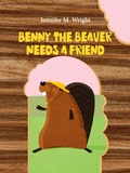 Cover: Benny The Beaver Needs A Friend - JENNIFER WRIGHT