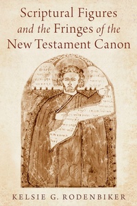 Abbildung von: Scriptural Figures and the Fringes of the New Testament Canon - OUP eBook