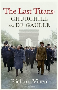 Abbildung von: The Last Titans: Churchill and de Gaulle - Bloomsbury Publishing PLC