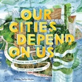 Cover: Our Cities Depend on Us - Abrams Books for Young Readers