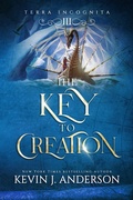Cover: The Key to Creation (Terra Incognita, #3) - WordFire Press