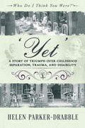 Cover: 'Yet': A Story of Triumph over Childhood Separation, Trauma, and Disability (Who Do I Think You Were?&reg;) - Animi Press