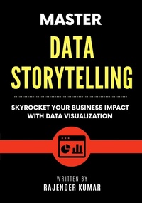 Enlarge image Cover: Master Data Storytelling: Skyrocket Your Business Impact with Data Visualization - Rajender Kumar