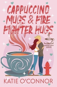 Abbildung von: Cappuccino Mugs and Fire Fighter Hugs - Snarky Heart Press