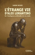 Cover: L'&eacute;trange vie d'Alex Lorantino - De l'intelligence artificielle &agrave; la vie r&eacute;elle - Hello Editions