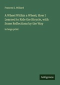 Cover: A Wheel Within a Wheel; How I Learned to Ride the Bicycle, with Some Reflections by the Way - Antigonos Verlag