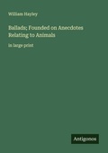 Cover: Ballads; Founded on Anecdotes Relating to Animals - Antigonos Verlag