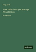 Cover: Some Reflections Upon Marriage; With additions - Antigonos Verlag
