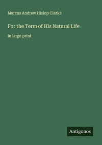 Enlarge image Cover: For the Term of His Natural Life - Antigonos Verlag