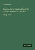 Cover: Zina, the Slave Girl, Or, Which the Traitor?; A Drama in Four Acts - Antigonos Verlag