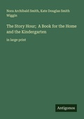 Cover: The Story Hour;  A Book for the Home and the Kindergarten - Antigonos Verlag