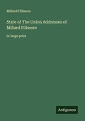 Cover: State of The Union Addresses of Millard Fillmore - Antigonos Verlag