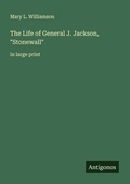 Cover: The Life of General J. Jackson, "Stonewall" - Antigonos Verlag