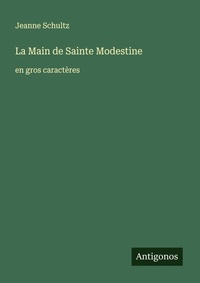 Enlarge image Cover: La Main de Sainte Modestine - Antigonos Verlag