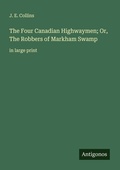 Cover: The Four Canadian Highwaymen; Or, The Robbers of Markham Swamp - Antigonos Verlag