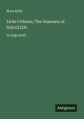 Cover: Little Citizens; The Humours of School Life - Antigonos Verlag