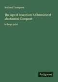 Cover: The Age of Invention: A Chronicle of Mechanical Conquest - Antigonos Verlag