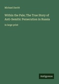 Cover: Within the Pale; The True Story of Anti-Semitic Persecution in Russia - Antigonos Verlag