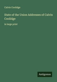 Enlarge image Cover: State of the Union Addresses of Calvin Coolidge - Antigonos Verlag