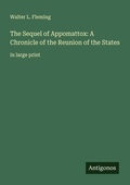 Cover: The Sequel of Appomattox: A Chronicle of the Reunion of the States - Antigonos Verlag