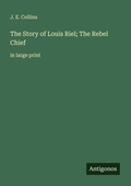 Cover: The Story of Louis Riel; The Rebel Chief - Antigonos Verlag