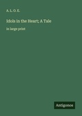 Cover: Idols in the Heart; A Tale - Antigonos Verlag