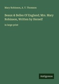 Cover: Beaux & Belles Of England; Mrs. Mary Robinson, Written by Herself - Antigonos Verlag