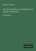 Cover: The Seven Purposes; An Experience in Psychic Phenomena - Antigonos Verlag