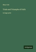 Cover: Trials and Triumphs of Faith - Antigonos Verlag