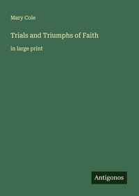Enlarge image Cover: Trials and Triumphs of Faith - Antigonos Verlag