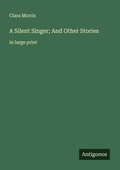 Cover: A Silent Singer; And Other Stories - Antigonos Verlag