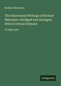 Cover: The Educational Writings of Richard Mulcaster; Abridged And Arranged, With A Critical Estimate - Antigonos Verlag