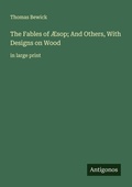 Cover: The Fables of &AElig;sop; And Others, With Designs on Wood - Antigonos Verlag