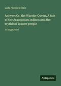 Cover: Aniwee; Or, the Warrior Queen, A tale of the Araucanian Indians and the mythical Trauco people - Antigonos Verlag