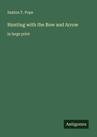Enlarge image Cover: Hunting with the Bow and Arrow - Antigonos Verlag