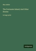 Cover: The Fortunate Island; And Other Stories - Antigonos Verlag