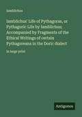 Cover: Iamblichus' Life of Pythagoras, or Pythagoric Life by Iamblichus; Accompanied by Fragments of the Ethical Writings of certain Pythagoreans in the Doric dialect - Antigonos Verlag