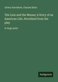 Cover: The Lion and the Mouse; A Story of an American Life, Novelized from the play - Antigonos Verlag