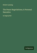 Cover: The Peace Negotiations; A Personal Narrative - Antigonos Verlag