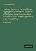 Cover: Lives and Exploits of the Most Noted Highwaymen, Robbers and Murderers of All Nation; Drawn From the Most authentic Sources And brought Down to the Present Time - Antigonos Verlag