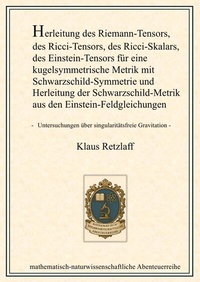 Abbildung von: Herleitung des Riemann-Tensors, des Ricci-Tensors, des Ricci-Skalars, des Einstein-Tensors für eine kugelsymmetrische Metrik mit Schwarzschild-Symmetrie und Herleitung der Schwarzschild-Metrik aus den Einstein-Feldgleichungen - epubli