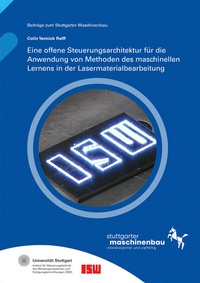 Abbildung von: Eine offene Steuerungsarchitektur für die Anwendung von Methoden des maschinellen Lernens in der Lasermaterialbearbeitung - Fraunhofer Verlag