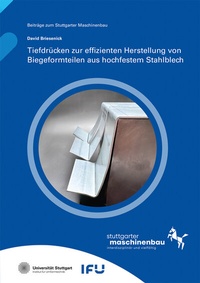 Abbildung von: Tiefdrücken zur effizienten Herstellung von Biegeformteilen aus hochfestem Stahlblech - Fraunhofer Verlag